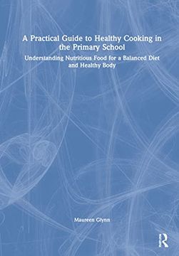 portada A Practical Guide to Healthy Cooking in the Primary School: Understanding Nutritious Food for a Balanced Diet and Healthy Body 