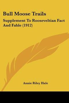 portada bull moose trails: supplement to rooseveltian fact and fable (1912)