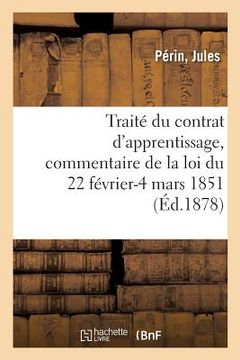 portada Traité Du Contrat d'Apprentissage, Commentaire de la Loi Du 22 Février-4 Mars 1851 (in French)