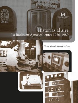 portada Historias al Aire. La Radio en Aguascalientes 1930-1980 (in Spanish)