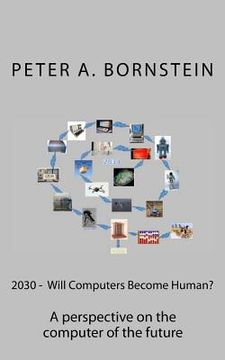 portada 2030 - Will Computers Become Human?: A perspective on the future of the computer (en Inglés)