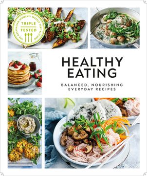 portada Healthy Eating: Balanced, Nourishing Everyday Recipes (Australian Women'S Weekly) (en Inglés)