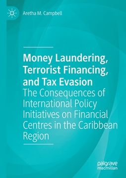 portada Money Laundering, Terrorist Financing, and Tax Evasion: The Consequences of International Policy Initiatives on Financial Centres in the Caribbean Reg (en Inglés)