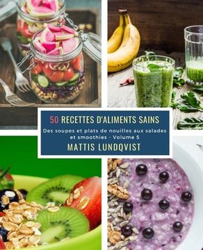 portada 50 Recettes d'aliments sains - Volume 5: Des soupes et plats de nouilles aux salades et smoothies (in French)