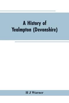 portada A history of Yealmpton (Devonshire) (in English)