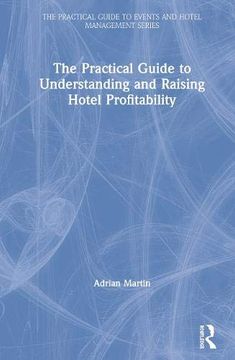 portada The Practical Guide to Understanding and Raising Hotel Profitability (The Practical Guide to Events and Hotel Management) (in English)