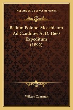 portada Bellum Polono-Moschicum Ad Czudnow A. D. 1660 Expeditum (1892) (en Latin)