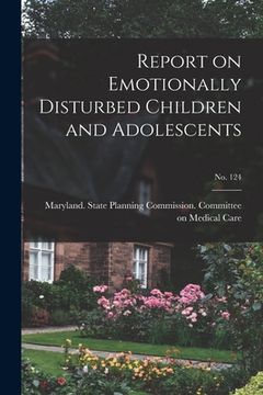 portada Report on Emotionally Disturbed Children and Adolescents; No. 124 (en Inglés)