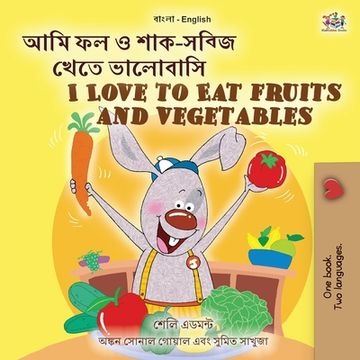 portada I Love to Eat Fruits and Vegetables (Bengali English Bilingual Children's Book) (in Bengalí)
