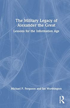 portada The Military Legacy of Alexander the Great: Lessons for the Information age (en Inglés)