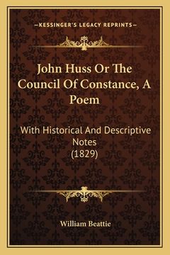 portada John Huss Or The Council Of Constance, A Poem: With Historical And Descriptive Notes (1829) (in English)