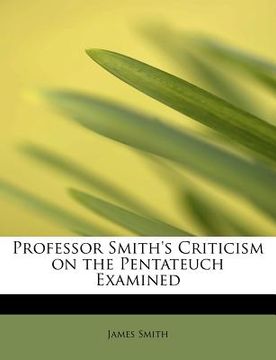portada professor smith's criticism on the pentateuch examined