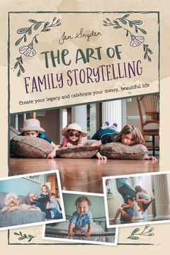 portada The Art of Family Storytelling: create your legacy and celebrate your messy, beautiful life (en Inglés)