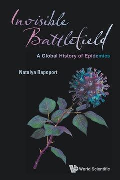 portada Invisible Battlefield: A Global History of Epidemics (en Inglés)