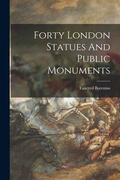 portada Forty London Statues And Public Monuments (en Inglés)