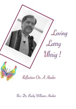 portada Loving Larry Uhrig!: Reflection on a Healer (en Inglés)