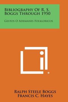 portada Bibliography of R. S. Boggs Through 1950: Gestos O Ademanes Folkloricos (en Inglés)