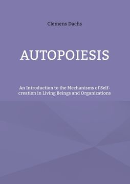 portada Autopoiesis: An Introduction to the Mechanisms of Self-creation in Living Beings and Organizations 