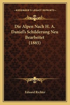portada Die Alpen Nach H. A. Daniel's Schilderung Neu Bearbeitet (1885) (in German)