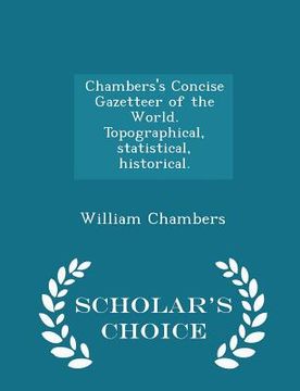 portada Chambers's Concise Gazetteer of the World. Topographical, statistical, historical. - Scholar's Choice Edition (en Inglés)