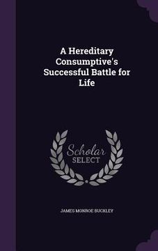 portada A Hereditary Consumptive's Successful Battle for Life (en Inglés)