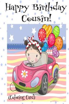 portada HAPPY BIRTHDAY COUSIN! (Coloring Card): Personalized Birthday Cards for Girls, Inspirational Birthday Messages! (en Inglés)