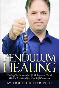 portada Pendulum Healing: Circling The Square Of Life To Improve Health, Wealth, Relationships, And Self-Expression (en Inglés)