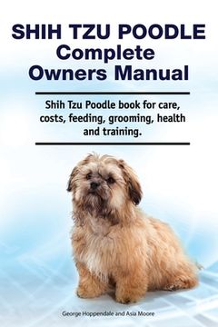portada Shih Tzu Poodle Complete Owners Manual. Shih Tzu Poodle book for care, costs, feeding, grooming, health and training.