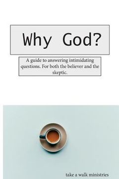 portada Why God?: A guide to answering those intimidating questions. For both the believer and the skeptic.