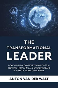 portada The Transformational Leader: How to Build a Competitive Advantage by Inspiring, Motivating and Engaging Teams in Times of Increasing Change (en Inglés)