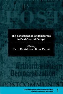 portada The Consolidation of Democracy in East-Central Europe Paperback (Democratization and Authoritarianism in Post-Communist Societies) (en Inglés)