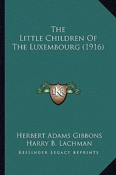 portada the little children of the luxembourg (1916) (en Inglés)