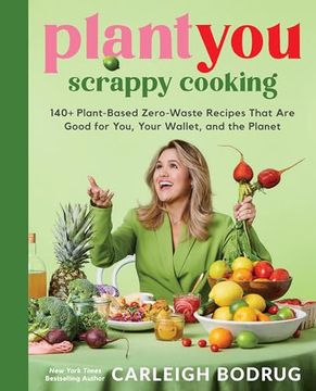 portada Plantyou: Scrappy Cooking: 140+ Plant-Based Zero-Waste Recipes That are Good for You, Your Wallet, and the Planet