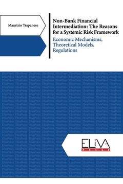 portada Non-Bank Financial Intermediation: The Reasons for a Systemic Risk Framework: Economic Mechanisms, Theoretical Models, Regulations (en Inglés)