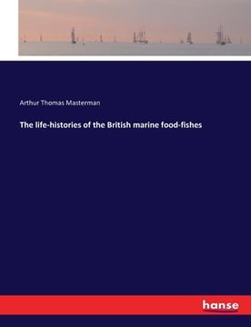 portada The life-histories of the British marine food-fishes (en Inglés)
