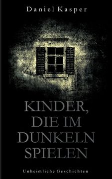 portada Kinder, die im Dunkeln spielen: Unheimliche Geschichten (in German)