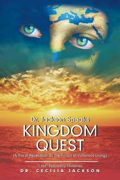 portada Dr. Jackson Speaks Kingdom Quest: (A Trio of Revelation on the Pursuit of Victorious Living) (in English)