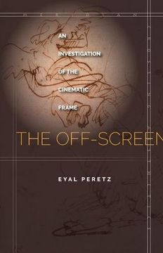 portada The Off-Screen: An Investigation of the Cinematic Frame (Meridian: Crossing Aesthetics)