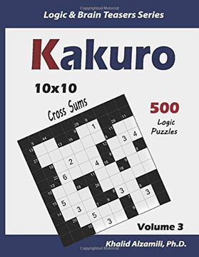 portada Kakuro: 500 Logic Puzzles (10X10): Keep Your Brain Young (Logic & Brain Teasers Series) (en Inglés)