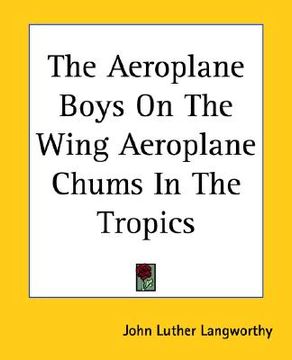 portada the aeroplane boys on the wing aeroplane chums in the tropics (en Inglés)