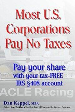portada Most U.S. Corporations Pay No Taxes: Pay your fair share with your tax-FREE IRS §408 account