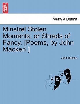 portada minstrel stolen moments: or shreds of fancy. [poems, by john macken.]