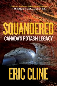portada Squandered: Canada's Potash Legacy (en Inglés)