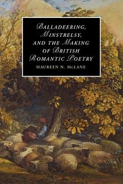portada Balladeering, Minstrelsy, and the Making of British Romantic Poetry Paperback (Cambridge Studies in Romanticism) (en Inglés)