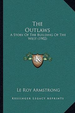 portada the outlaws: a story of the building of the west (1902) (in English)