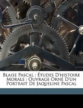 portada Blaise Pascal: études d'histoire morale: ouvrage orné d'un portrait de Jaqueline Pascal (en Francés)