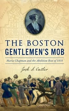 portada Boston Gentlemen's Mob: Maria Chapman and the Abolition Riot of 1835 (in English)