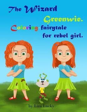 portada The Wizard Greenwie. Coloring-fairytale for rebel girl.: Activity children's book with magic story for coloring. Activity book for kids ages 4-8. Pres (en Inglés)