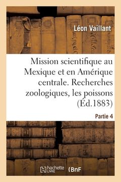 portada Mission Scientifique Au Mexique Et Dans l'Amérique Centrale. Recherches Zoologiques. Partie 4: Études Sur Les Poissons (in French)