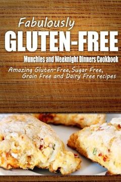 portada Fabulously Gluten-Free - Munchies and Weeknight Dinners Cookbook: Yummy Gluten-Free Ideas for Celiac Disease and Gluten Sensitivity